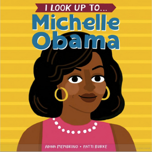 I Look Up To... Michelle Obama Board Book