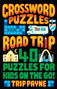 Crossword Puzzles For A Road Trip 40 Puzzles For Kids On The Go! Paperback Book